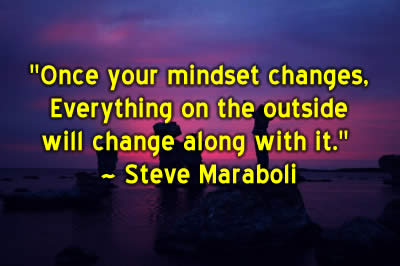 if mindset changes everything on the outside will change too